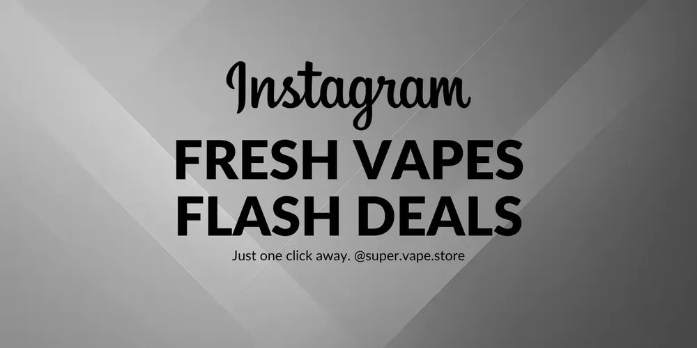 Follow Super Vape Store on Instagram for New Arrivals and Flash Deals